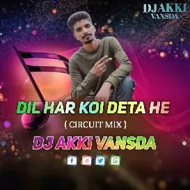 DIL HAR KOI DETA HE ( CIRCUIT MIX )   DJ AKKI VANSDA