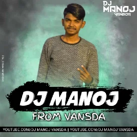 DILI SE HU BC BEND PARTY MIX DJ MANOJ FROM VANSDA
