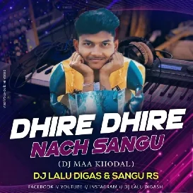 DHIRE DHIRE NACH SANGU DJ MAA KHODALDJ LALU DIGAS SANGU RS