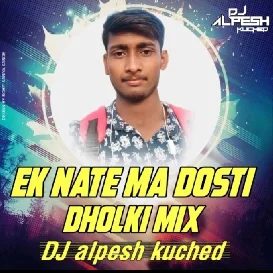 Ek Nate Ma Dosti Dholki Dj Alpesh From Kuched