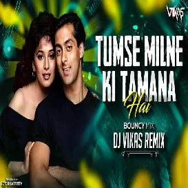 Tumse Milne Ki Tamanna Hai   Bouncy Remix   Dj Vikas